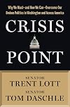 Crisis Point: Why We Must - and How We Can - Overcome Our Broken Politics in Washington and Across America