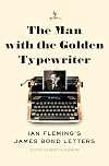 The Man with the Golden Typewriter: Ian Fleming's James Bond Letters
