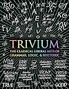Trivium: The Classical Liberal Arts of Grammar, Logic, & Rhetoric (Wooden Books)