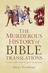 The Murderous History of Bible Translations: Power, Conflict, and the Quest for Meaning