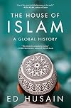 The House of Islam: A Global History