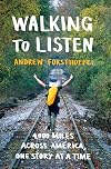 Walking to Listen: 4,000 Miles Across America, One Story at a Time