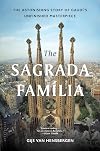 The Sagrada Familia: The Astonishing Story of Gaudí’s Unfinished Masterpiece