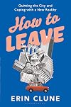 How to Leave: Quitting the City and Coping with a New Reality