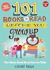 101 Books to Read Before You Grow Up: The must-read book list for kids (101 Things)