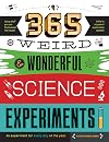 365 Weird & Wonderful Science Experiments: An experiment for every day of the year (STEAM 365)