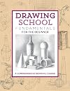Drawing School: Fundamentals for the Beginner: A comprehensive drawing course (The Complete Book of ...)
