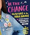 Be the Change: The future is in your hands - 16 creative projects for civic and community action
