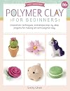 Polymer Clay for Beginners: Inspiration, techniques, and simple step-by-step projects for making art with polymer clay (Volume 1) (Art Makers, 1)