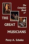 The Complete Book of the Great Musicians (Yesterday's Classics)