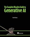The Complete Obsolete Guide to Generative AI
