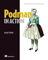 Podman in Action: Secure, rootless containers for Kubernetes, microservices, and more