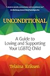 Unconditional: A Guide to Loving and Supporting Your LGBTQ Child