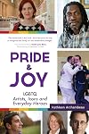 Pride & Joy: LGBTQ Artists, Icons and Everyday Heroes