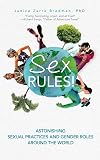 Sex Rules!: Astonishing Sexual Practices and Gender Roles Around the World (Understanding Human Sexuality, Women & Power, Sex and Gender Identity)