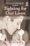 Fighting For Our Lives: A memoir: The raw true story of one mother's fight for life for her and her baby