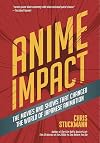 Anime Impact: The Movies and Shows that Changed the World of Japanese Animation
