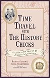 Time Travel with the History Chicks: A Guide to the Women of Americaβs Gilded Age