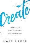 Create: Tools from Seriously Talented People to Unleash Your Creative Life
