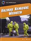 Hazmat Removal Worker (21st Century Skills Library: Cool Steam Careers)