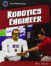 Robotics Engineer (21st Century Skills Library: Cool STEAM Careers)