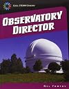 Observatory Director (21st Century Skills Library: Cool Steam Careers)