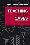 Teaching with Cases: A Practical Guide