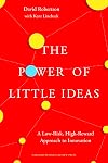 The Power of Little Ideas: A Low-Risk, High-Reward Approach to Innovation