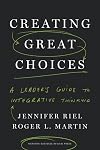 Creating Great Choices: A Leader's Guide to Integrative Thinking