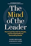 The Mind of the Leader: How to Lead Yourself, Your People, and Your Organization for Extraordinary Results