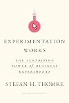 Experimentation Works: The Surprising Power of Business Experiments