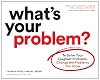 What's Your Problem?: To Solve Your Toughest Problems, Change the Problems You Solve