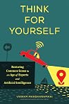 Think for Yourself: Restoring Common Sense in an Age of Experts and Artificial Intelligence