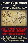 At The Cold Shoulder of History: The Chilling Story of a 21-year old Navy Hospital Corpsman Who Stood at the Shoulder of JFK during the Bethesda Autopsy