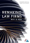 Remaking Law Firms: Why and How