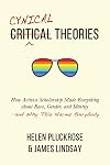 Cynical Theories: How Activist Scholarship Made Everything about Race, Gender, and Identity―and Why This Harms Everybody