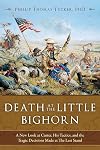 Death at the Little Bighorn: A New Look at Custer, His Tactics, and the Tragic Decisions Made at the Last Stand