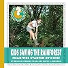 Kids Saving the Rainforest: Charities Started by Kids! (Community Connections: How Do They Help?)