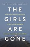 The Girls Are Gone: The True Story of Two Sisters Who Vanished, the Father Who Kept Searching, and the Adults Who Conspired to Keep the Truth Hidden