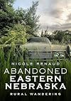 Abandoned Eastern Nebraska: Rural Wandering (America Through Time)