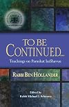 To Be Continued...: Teachings of Rabbi Ben Hollander on Parashat Hashavua