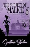 The Subject of Malice (A Lila Maclean Academic Mystery Book 4)