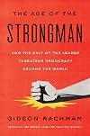 The Age of the Strongman: How the Cult of the Leader Threatens Democracy Around the World