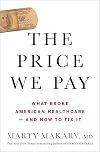 The Price We Pay: What Broke American Health Care--and How to Fix It