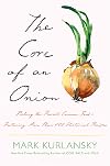 The Core of an Onion: Peeling the Rarest Common Food―Featuring More Than 100 Historical Recipes