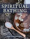 Spiritual Bathing: Healing Rituals and Traditions from Around the World