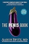 The Penis Book: A Doctor's Complete Guide to the Penis--From Size to Function and Everything in Between