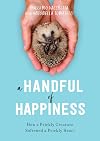 A Handful of Happiness: How a Prickly Creature Softened a Prickly Heart