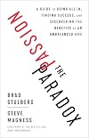 The Passion Paradox: A Guide to Going All In, Finding Success, and Discovering the Benefits of an Unbalanced Life