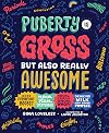 Puberty Is Gross but Also Really Awesome